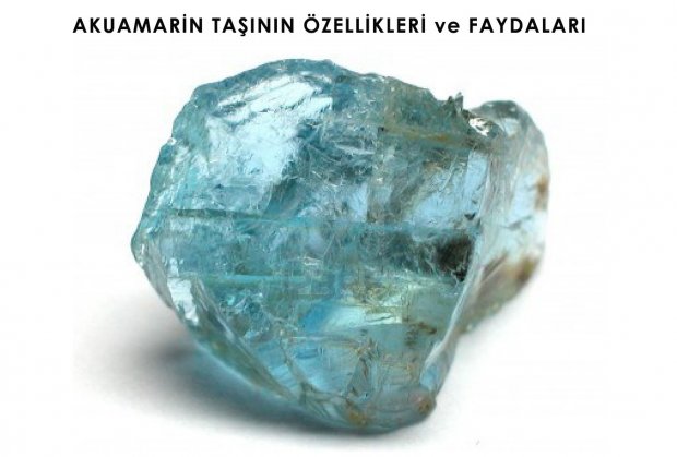 AKUAMARİN TAŞININ ÖZELLİKLERİ VE FAYDALARI