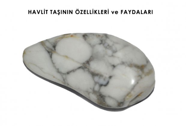 HAVLİT TAŞININ ÖZELLİKLER VE FAYDALARI